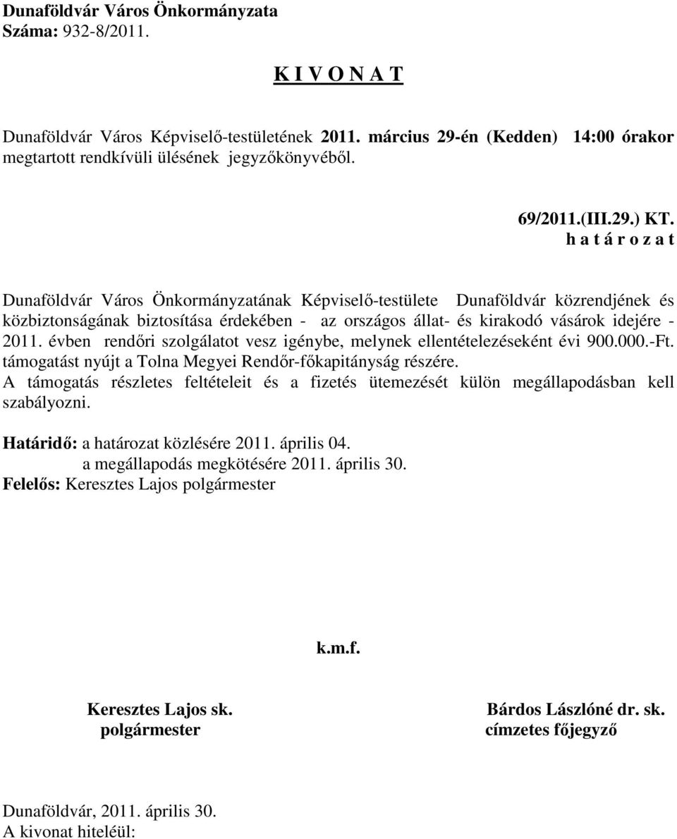 kirakodó vásárok idejére - 2011. évben rendőri szolgálatot vesz igénybe, melynek ellentételezéseként évi 900.000.-Ft.