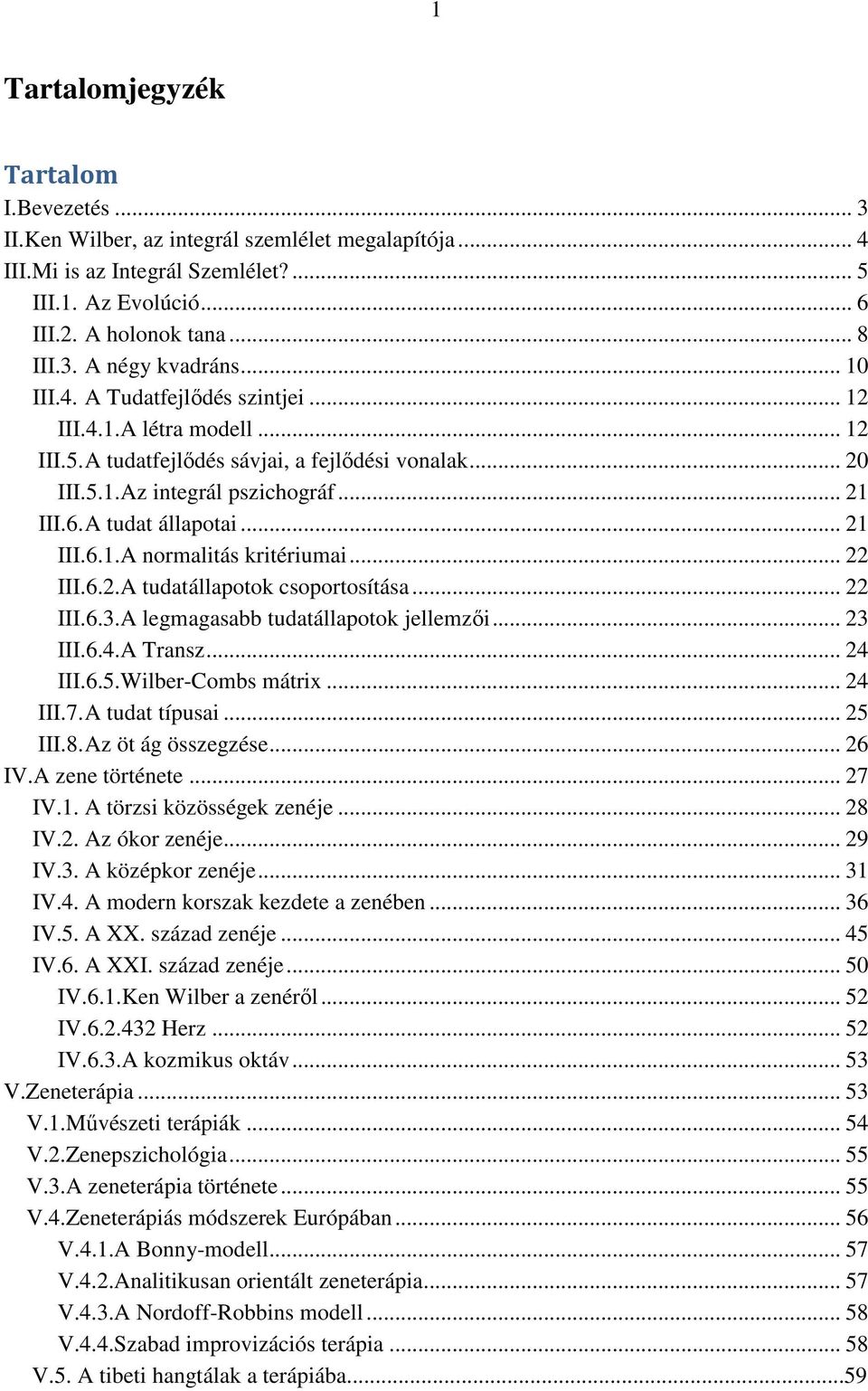 .. 21 III.6.1.A normalitás kritériumai... 22 III.6.2.A tudatállapotok csoportosítása... 22 III.6.3.A legmagasabb tudatállapotok jellemzői... 23 III.6.4.A Transz... 24 III.6.5.Wilber-Combs mátrix.