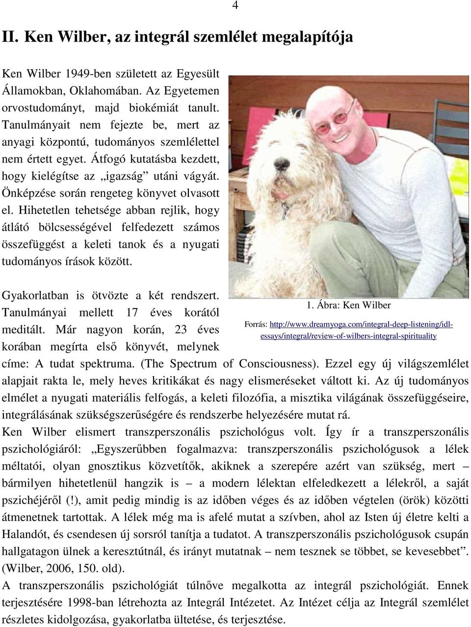 Önképzése során rengeteg könyvet olvasott el. Hihetetlen tehetsége abban rejlik, hogy átlátó bölcsességével felfedezett számos összefüggést a keleti tanok és a nyugati tudományos írások között.