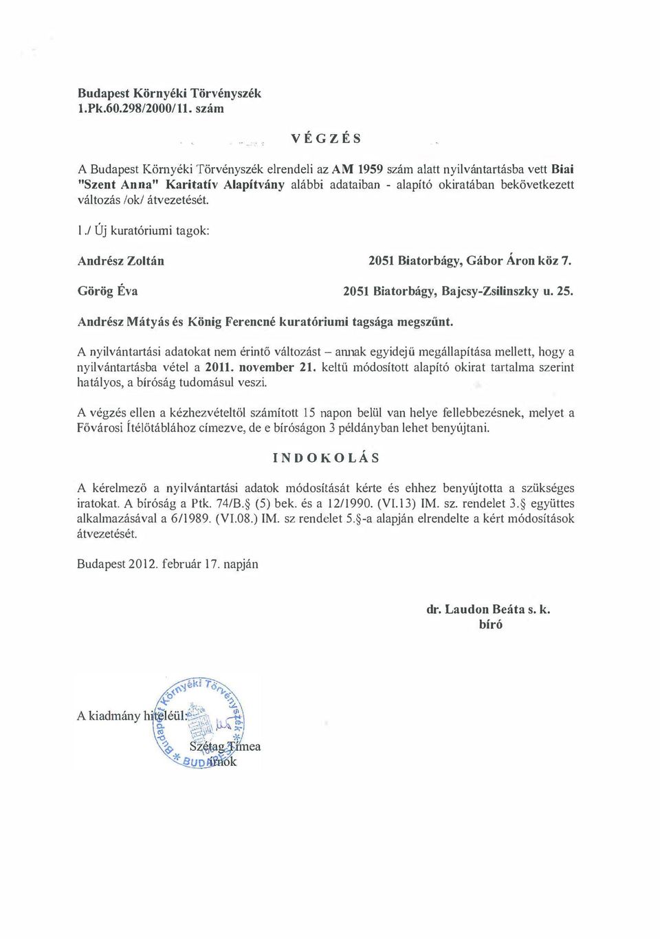 és König Ferencné kuratóriumi tagsága megszűnt A nyilvántmtási adatokat nem érintő változást am1ak egyidejű megállapítása mellett, hogy a nyilvántartásba vétel a 2011 november 21 keltű módosított