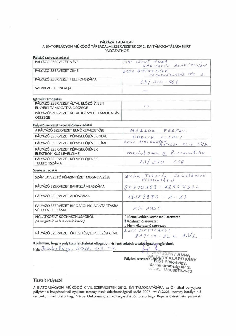 ,7é /,3/ ;l {O G V, ; /tt,4'p I Tb rtvr otr 3 Igényelt támogatás PÁLYÁZO SERVEZET ALTAL ELOZO EVBEN ELNYERTTAMOGATAS OSSZEGE PÁLYÁZÓ SZERVEZET ÁLTAL IGÉNYELT TÁMOGATÁS ÖSSZEGE Pályázó szervezet k