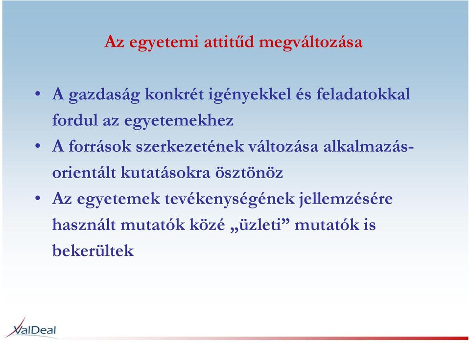 változása alkalmazásorientált kutatásokra ösztönöz Az egyetemek