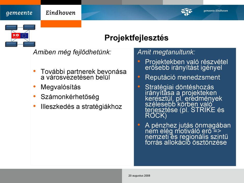 Reputáció menedzsment Stratégiai döntéshozás irányítása a projekteken keresztül, pl.