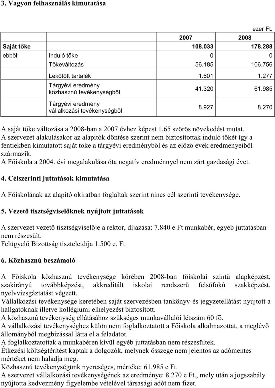 270 A saját t ke változása a 2008-ban a 2007 évhez képest 1,65 szörös növekedést mutat.