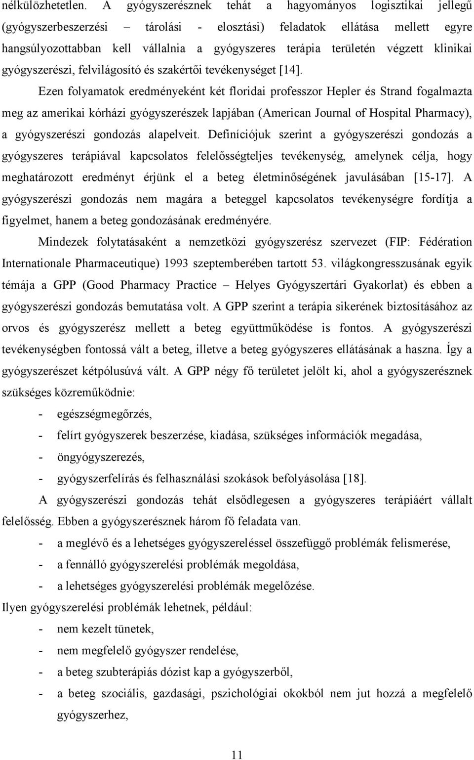 végzett klinikai gyógyszerészi, felvilágosító és szakértői tevékenységet [14].