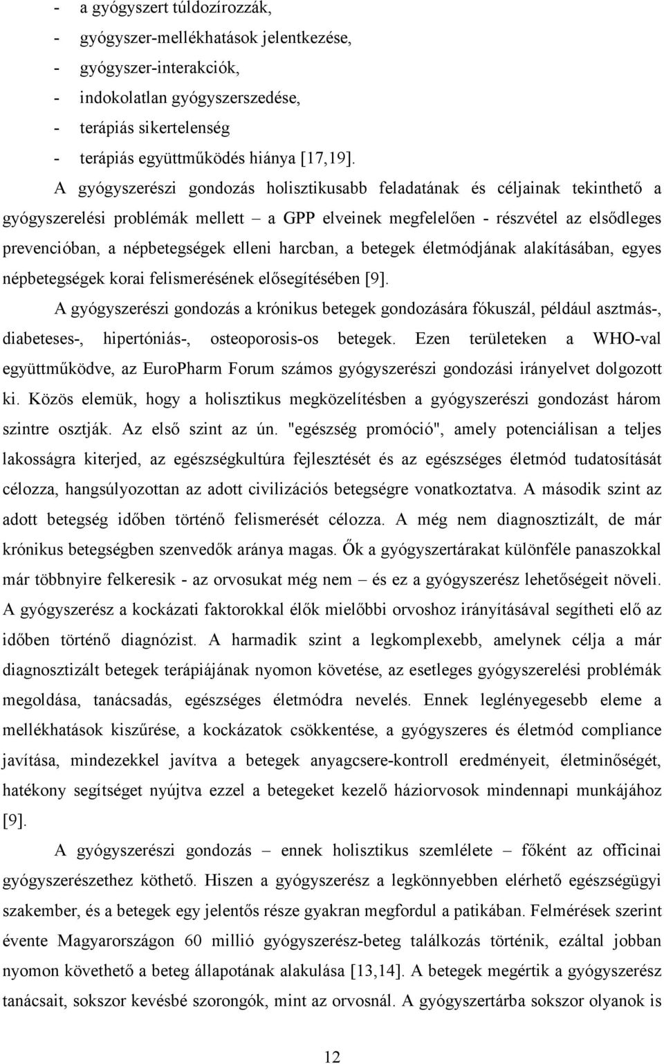 elleni harcban, a betegek életmódjának alakításában, egyes népbetegségek korai felismerésének elősegítésében [9].