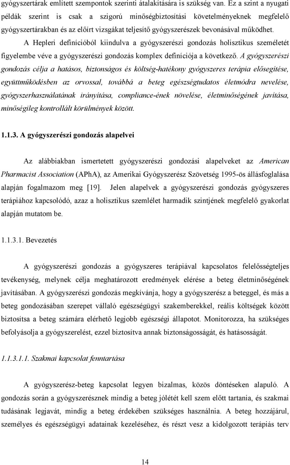 A Hepleri definícióból kiindulva a gyógyszerészi gondozás holisztikus személetét figyelembe véve a gyógyszerészi gondozás komplex definíciója a következő.