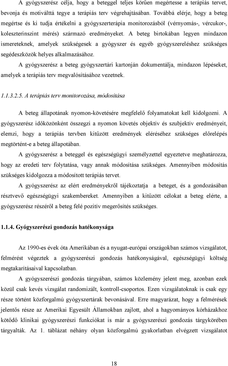 A beteg birtokában legyen mindazon ismereteknek, amelyek szükségesek a gyógyszer és egyéb gyógyszereléshez szükséges segédeszközök helyes alkalmazásához.