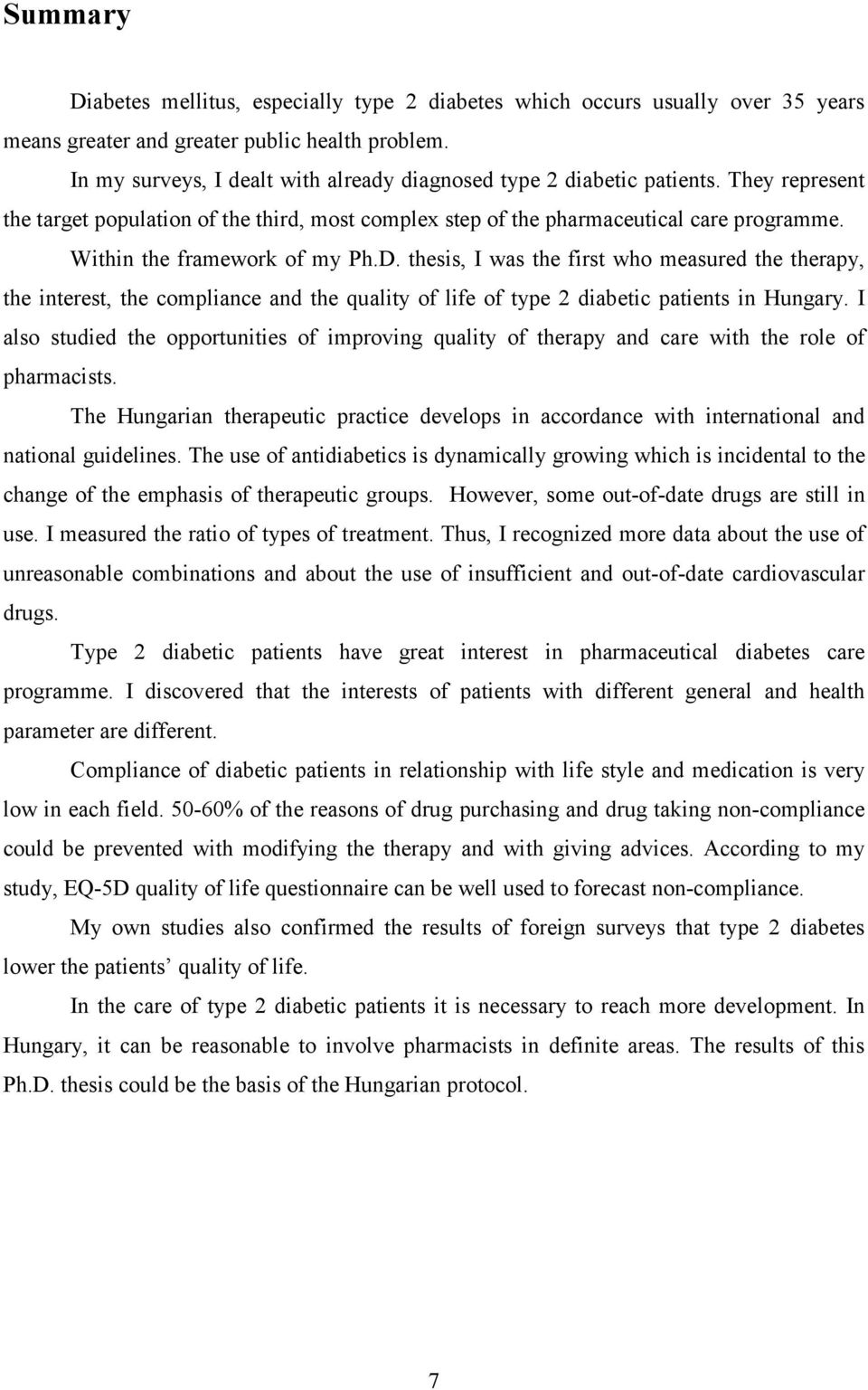 Within the framework of my Ph.D. thesis, I was the first who measured the therapy, the interest, the compliance and the quality of life of type 2 diabetic patients in Hungary.