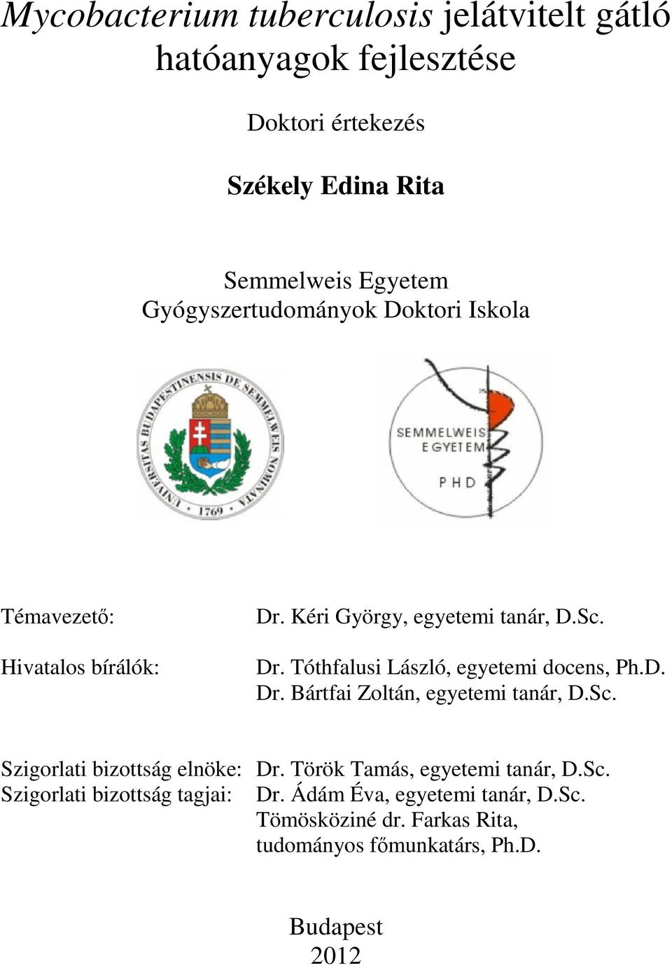D. Dr. Bártfai Zoltán, egyetemi tanár, D.Sc. Szigorlati bizottság elnöke: Dr. Török Tamás, egyetemi tanár, D.Sc. Szigorlati bizottság tagjai: Dr.