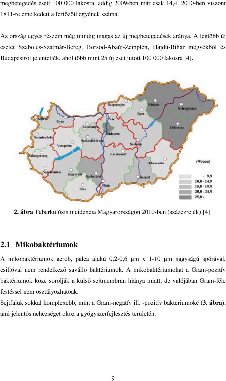 új eset jutott 100 000 lakosra [4]. 2. ábra Tuberkulózis incidencia Magyarországon 2010-ben (százezrelék) [4] 2.
