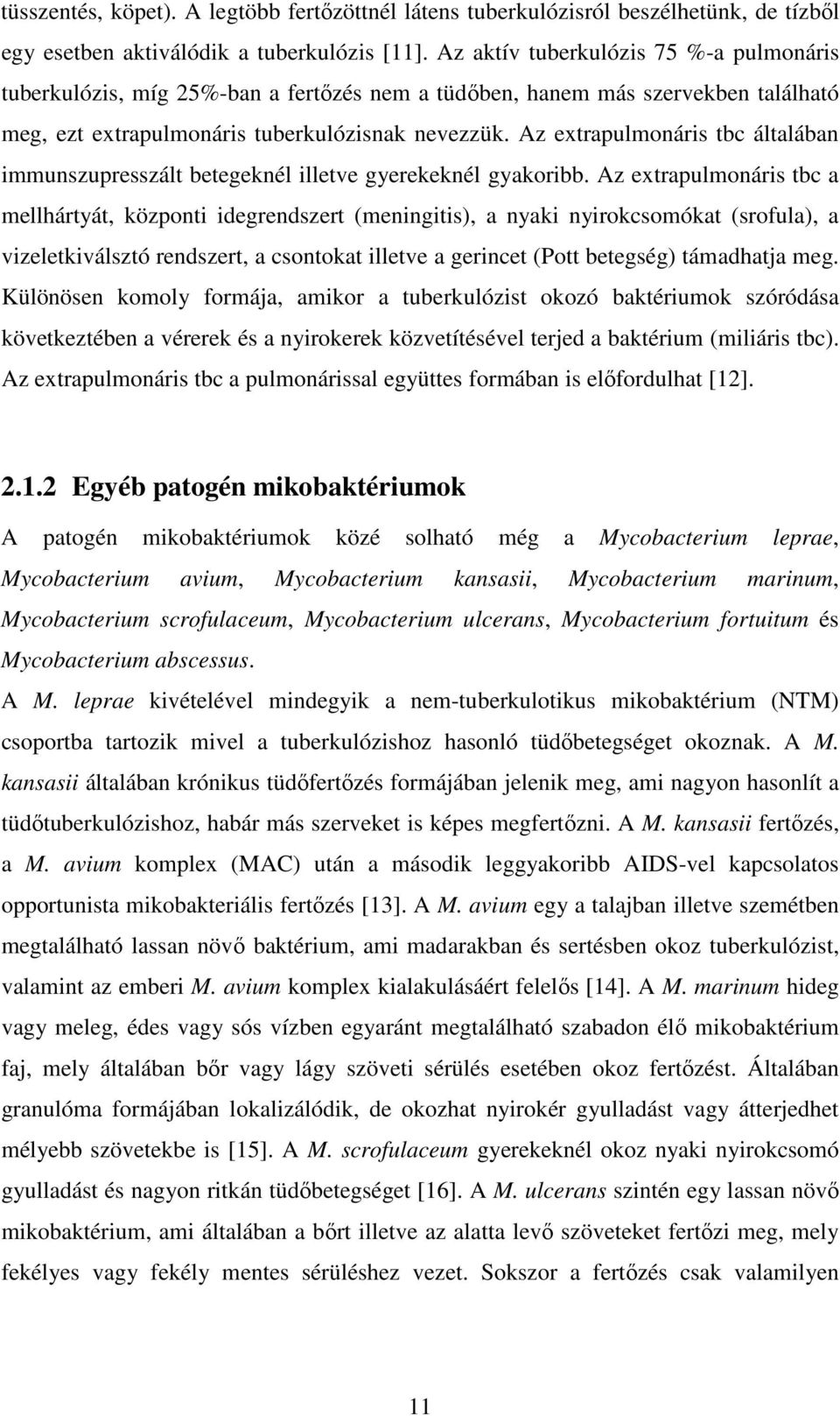 Az extrapulmonáris tbc általában immunszupresszált betegeknél illetve gyerekeknél gyakoribb.