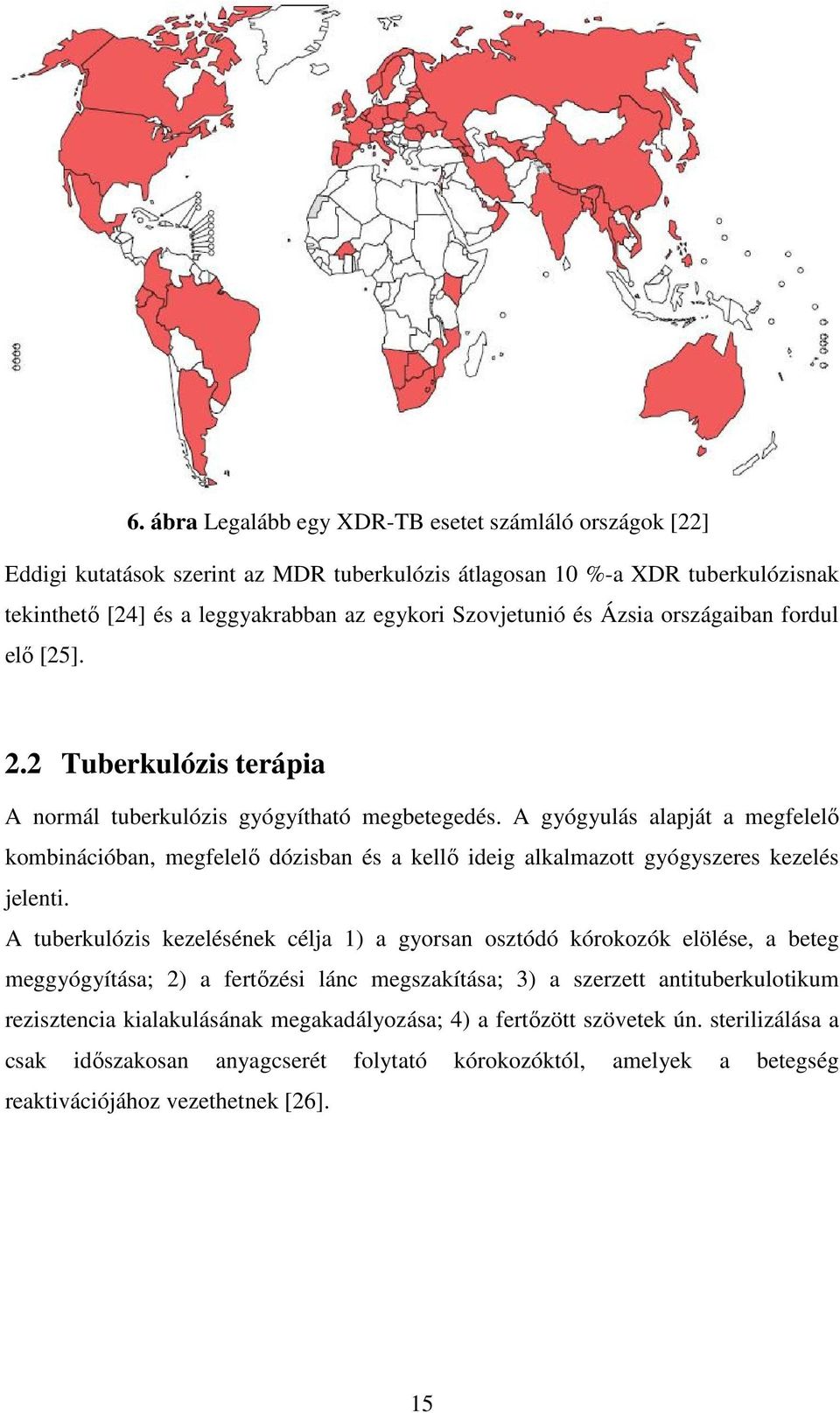A gyógyulás alapját a megfelelő kombinációban, megfelelő dózisban és a kellő ideig alkalmazott gyógyszeres kezelés jelenti.