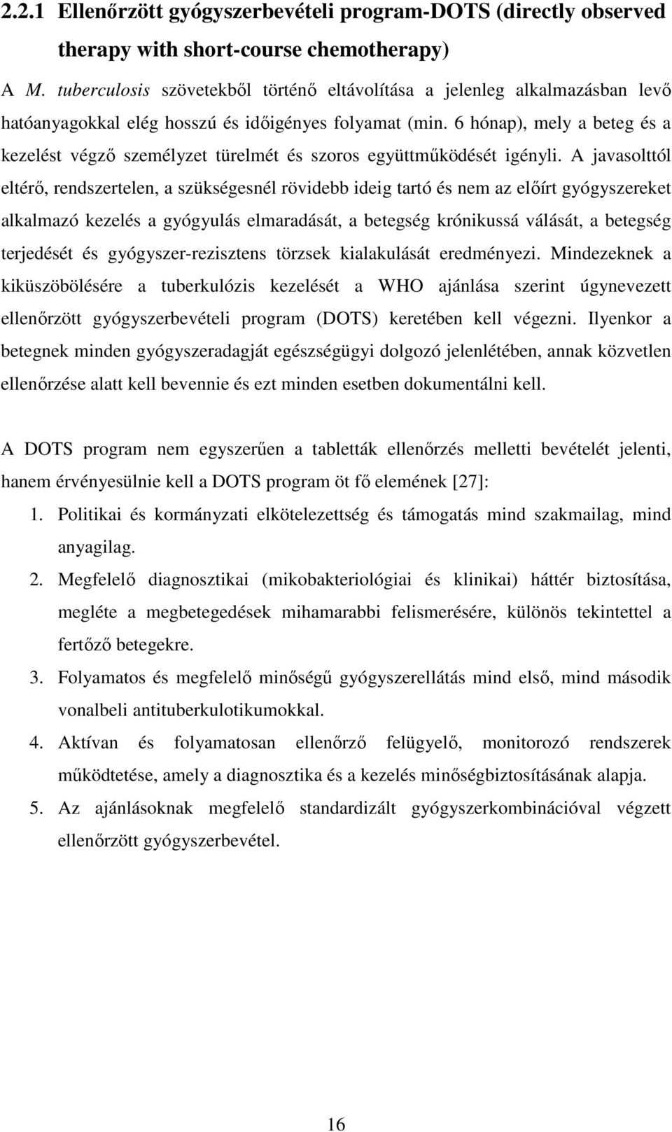 6 hónap), mely a beteg és a kezelést végző személyzet türelmét és szoros együttműködését igényli.