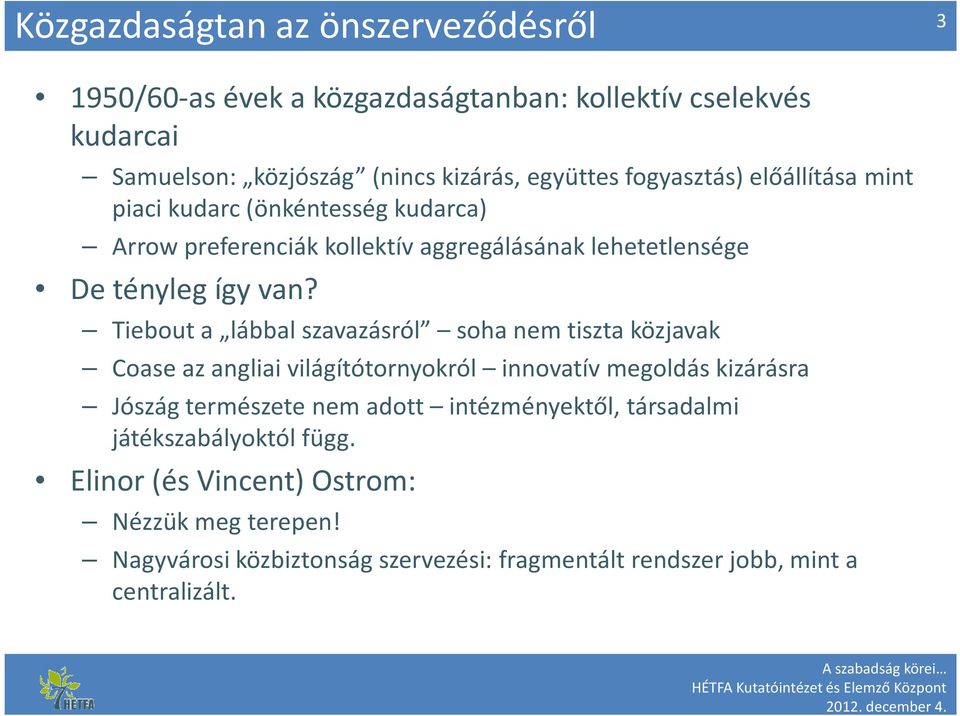 Tiebout a lábbal szavazásról soha nem tiszta közjavak Coase az angliai világítótornyokról innovatív megoldás kizárásra Jószág természete nem adott