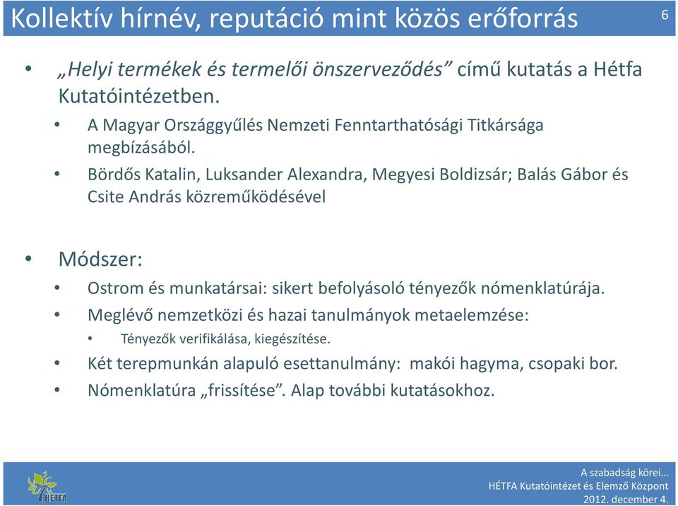 Bördős Katalin, Luksander Alexandra, Megyesi Boldizsár; Balás Gábor és Csite András közreműködésével Módszer: Ostrom és munkatársai: sikert