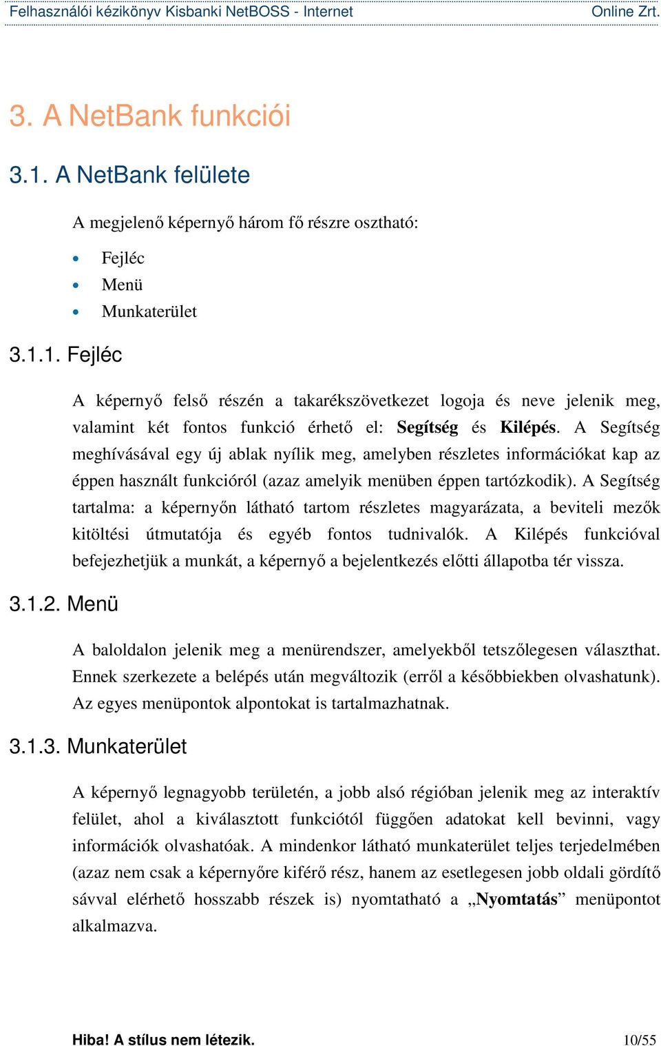 és Kilépés. A Segítség meghívásával egy új ablak nyílik meg, amelyben részletes információkat kap az éppen használt funkcióról (azaz amelyik menüben éppen tartózkodik).