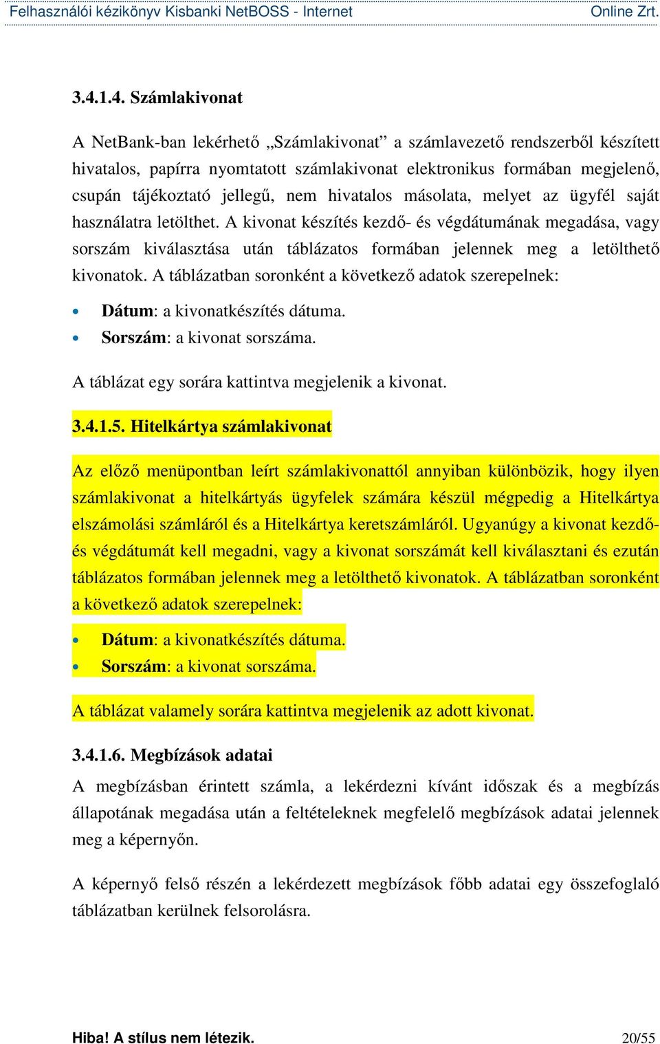 A kivonat készítés kezdő- és végdátumának megadása, vagy sorszám kiválasztása után táblázatos formában jelennek meg a letölthető kivonatok.