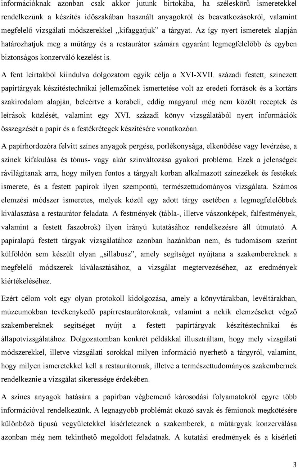 A fent leírtakból kiindulva dolgozatom egyik célja a XVI-XVII.