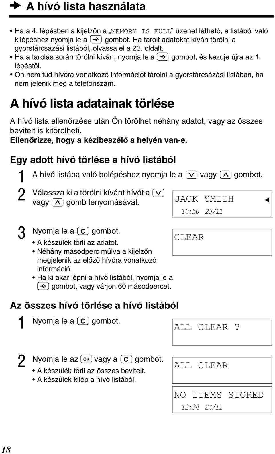 A hívó lista adatainak törlése A hívó lista ellenòrzése után Ön törölhet néhány adatot, vagy az összes bevitelt is kitörölheti. Ellenòrizze, hogy a kézibeszélò a helyén van-e.