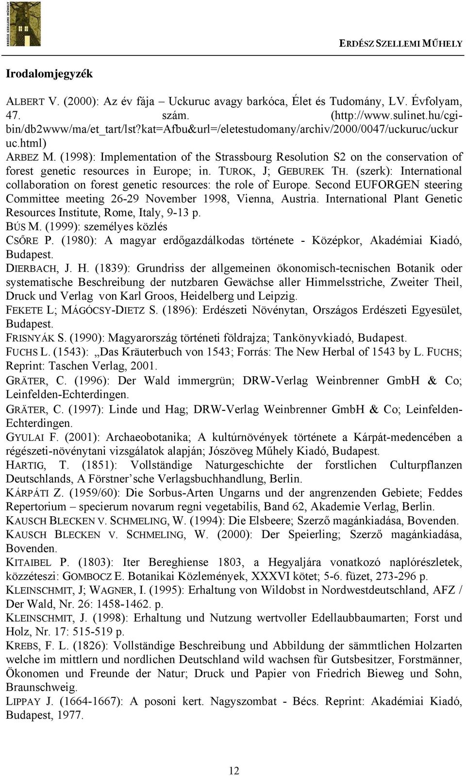 TUROK, J; GEBUREK TH. (szerk): International collaboration on forest genetic resources: the role of Europe. Second EUFORGEN steering Committee meeting 26-29 November 1998, Vienna, Austria.