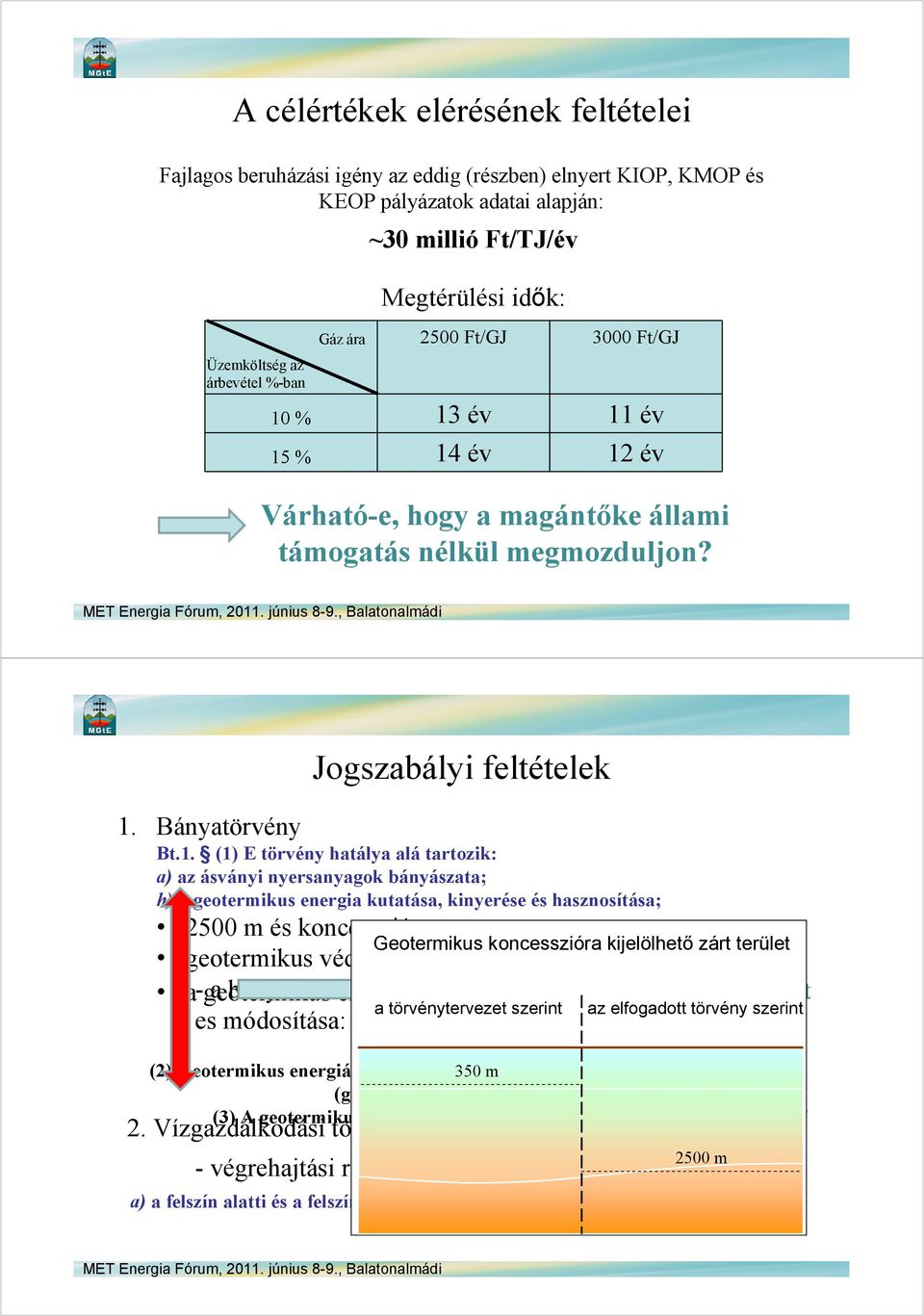 % 13 év 11 év 15 % 14 év 12 év Várható-e, hogy a magántőke állami támogatás nélkül megmozduljon? 1. 2500 m - végrehajtási rendelet (1) A törvény még nem hatálya született a) a felszín alatti és a felszíni vizekre, a felszín alatti vizek természetes víztartó képződményeire terjed ki.