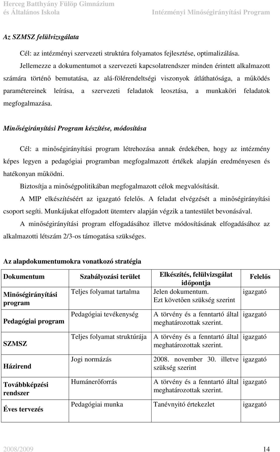 szervezeti feladatok leosztása, a munkaköri feladatok megfogalmazása.