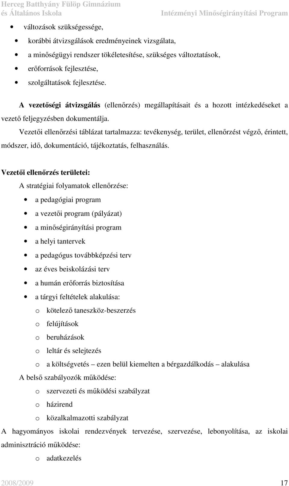 Vezetıi ellenırzési táblázat tartalmazza: tevékenység, terület, ellenırzést végzı, érintett, módszer, idı, dokumentáció, tájékoztatás, felhasználás.