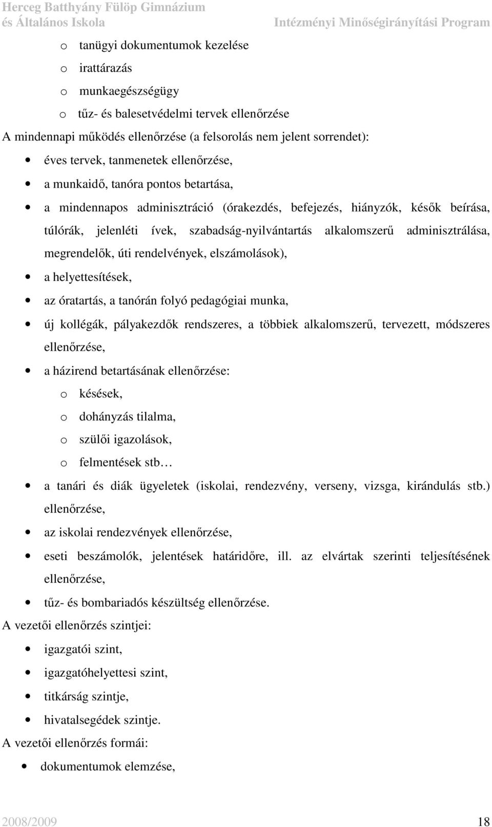 adminisztrálása, megrendelık, úti rendelvények, elszámolások), a helyettesítések, az óratartás, a tanórán folyó pedagógiai munka, új kollégák, pályakezdık rendszeres, a többiek alkalomszerő,