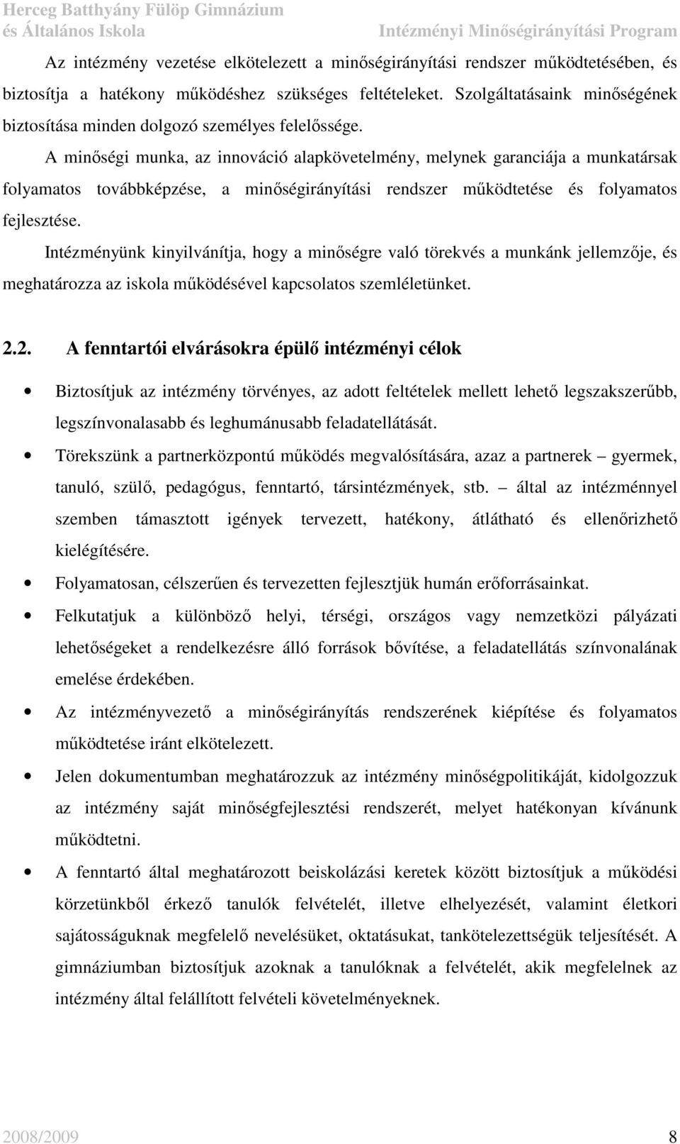 A minıségi munka, az innováció alapkövetelmény, melynek garanciája a munkatársak folyamatos továbbképzése, a minıségirányítási rendszer mőködtetése és folyamatos fejlesztése.