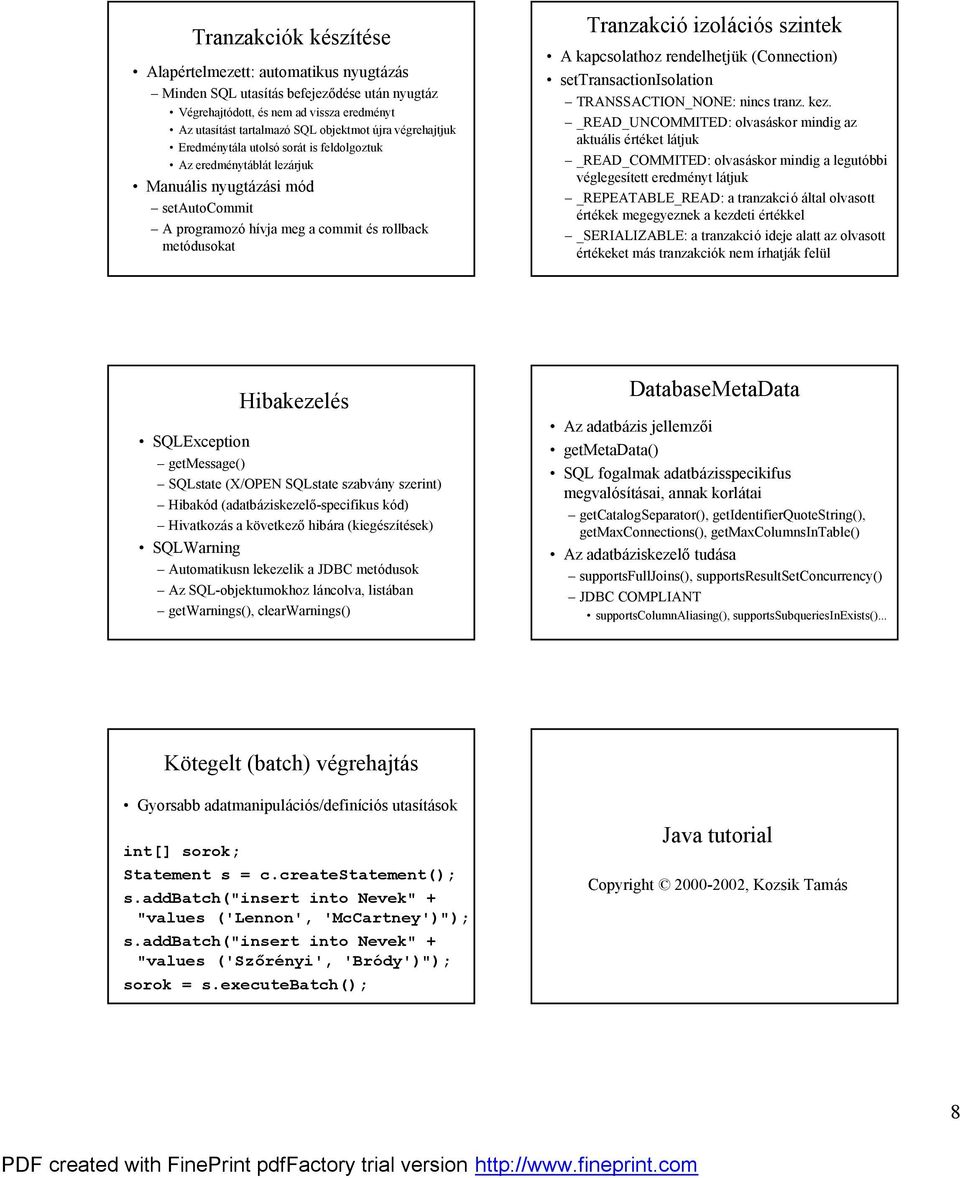izola cio s szintek óa kapcsolathoz rendelhetjík (Connection) ósettransactionisolation ö TRANSSACTION_NONE: nincs tranz. kez.