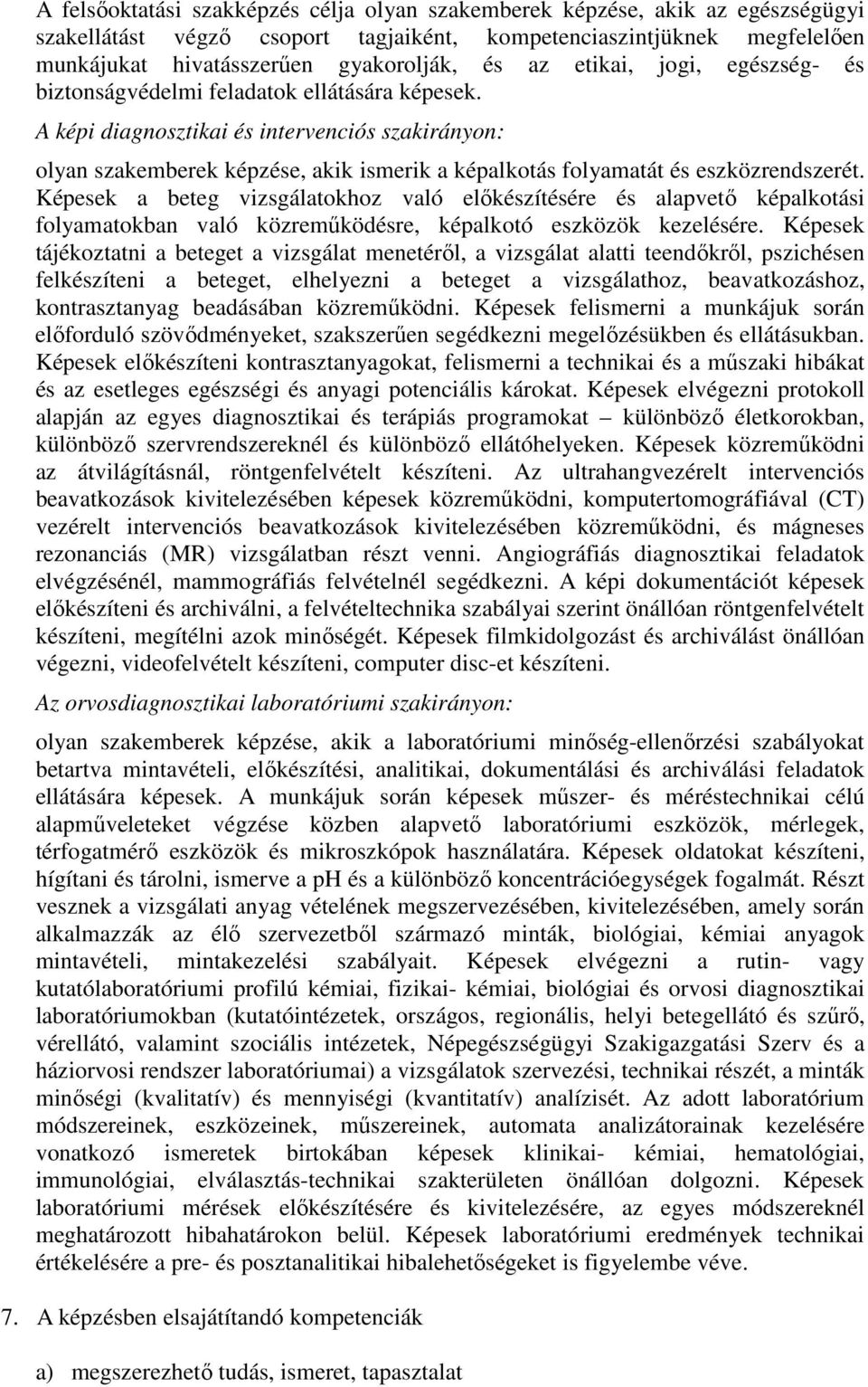 A képi diagnosztikai és intervenciós szakirányon: olyan szakemberek képzése, akik ismerik a képalkotás folyamatát és eszközrendszerét.