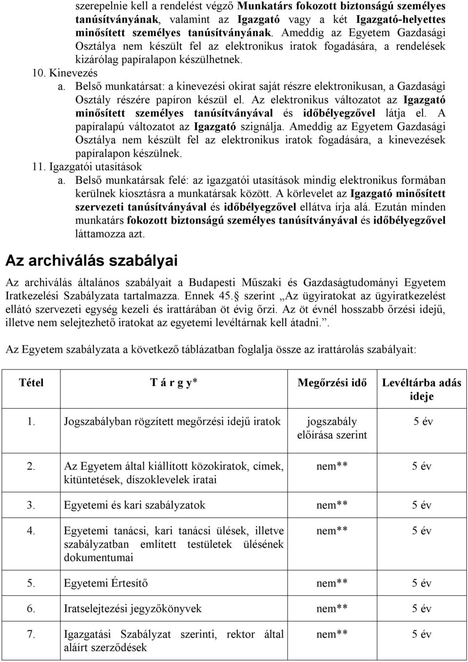 Belső munkatársat: a kinevezési okirat saját részre elektronikusan, a Gazdasági Osztály részére papíron készül el.