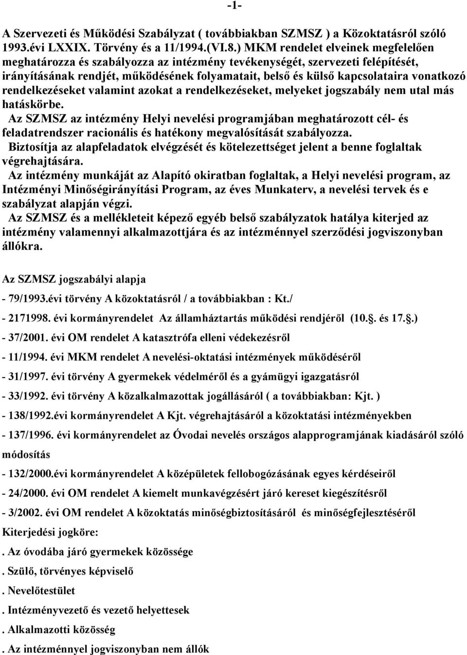 ködésének folyamatait, bels" és küls" kapcsolataira vonatkozó rendelkezéseket valamint azokat a rendelkezéseket, melyeket jogszabály nem utal más hatáskörbe.