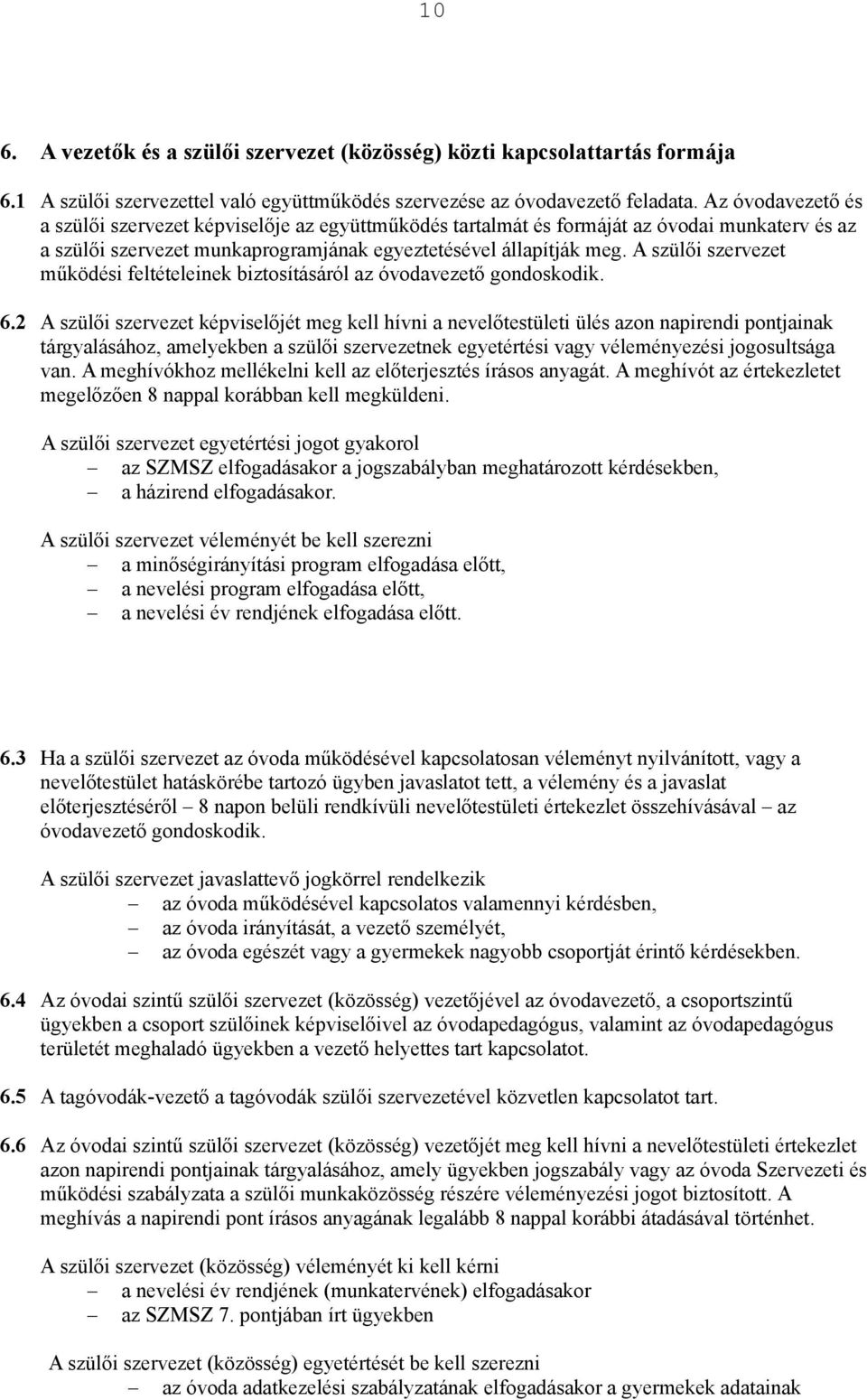 A szül"i szervezet m!ködési feltételeinek biztosításáról az óvodavezet" gondoskodik. 6.