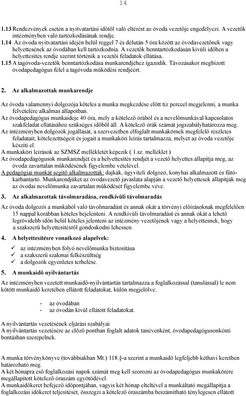 Távozásakor megbízott óvodapedagógus felel a tagóvoda m!ködési rendjéért. 2.