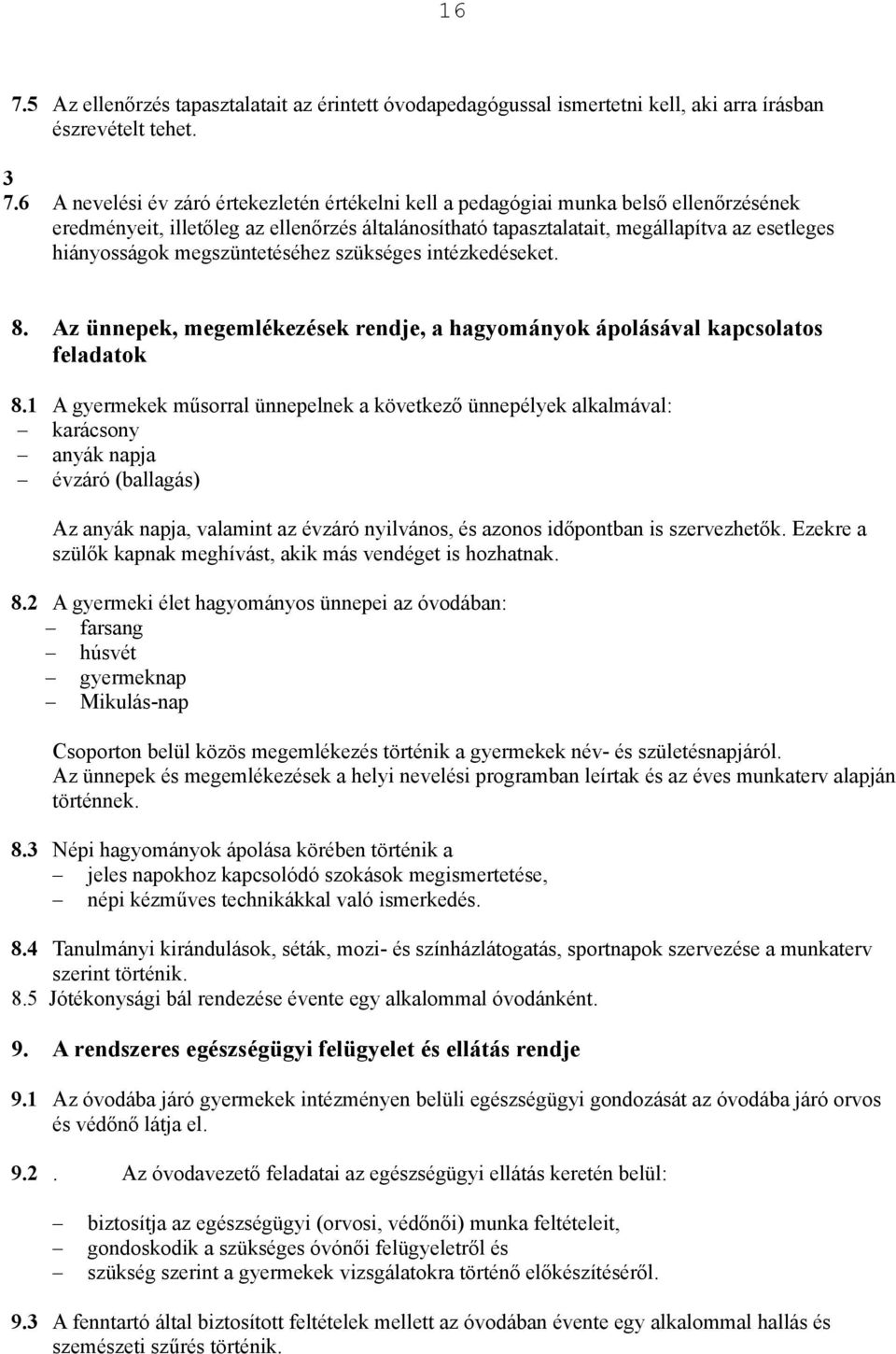 megszüntetéséhez szükséges intézkedéseket. 8. Az ünnepek, megemlékezések rendje, a hagyományok ápolásával kapcsolatos feladatok 8.1 A gyermekek m!