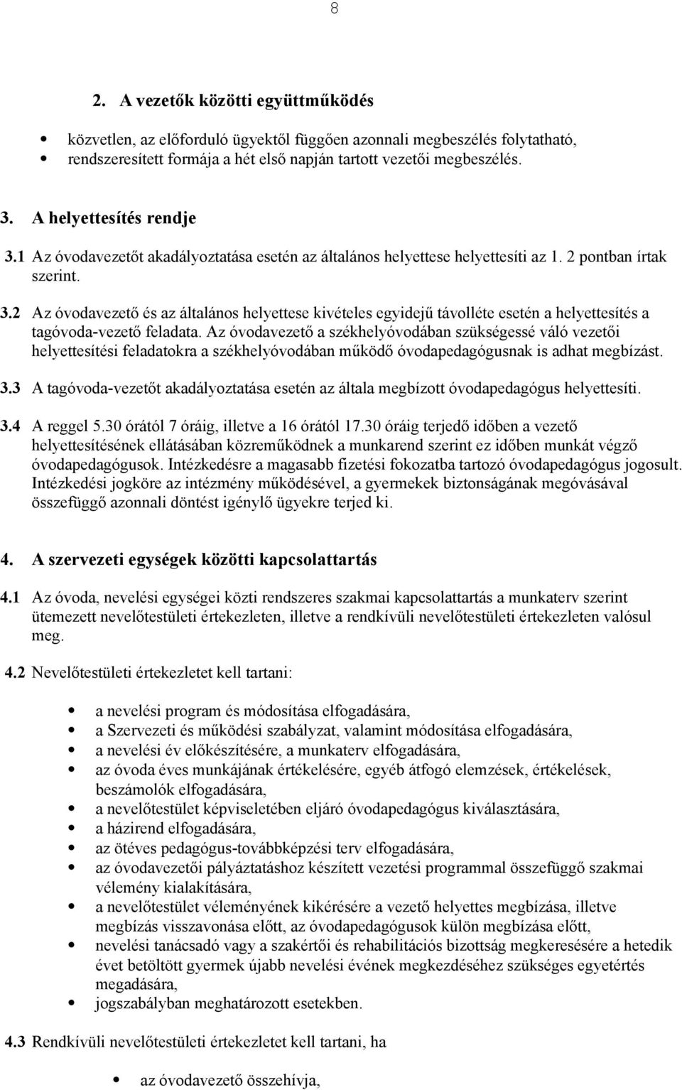 távolléte esetén a helyettesítés a tagóvoda-vezet" feladata. Az óvodavezet" a székhelyóvodában szükségessé váló vezet"i helyettesítési feladatokra a székhelyóvodában m!