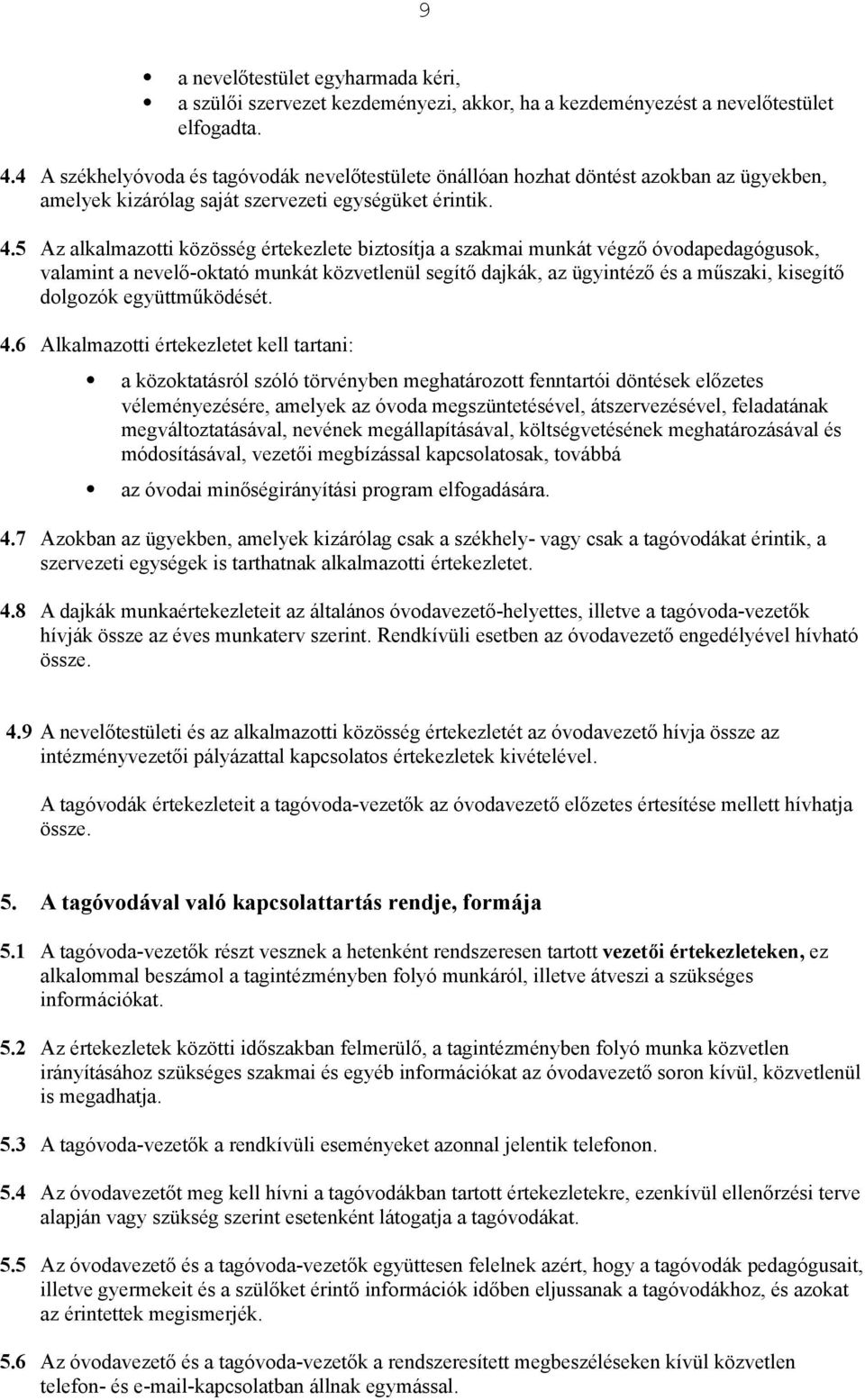 5 Az alkalmazotti közösség értekezlete biztosítja a szakmai munkát végz" óvodapedagógusok, valamint a nevel"-oktató munkát közvetlenül segít" dajkák, az ügyintéz" és a m!