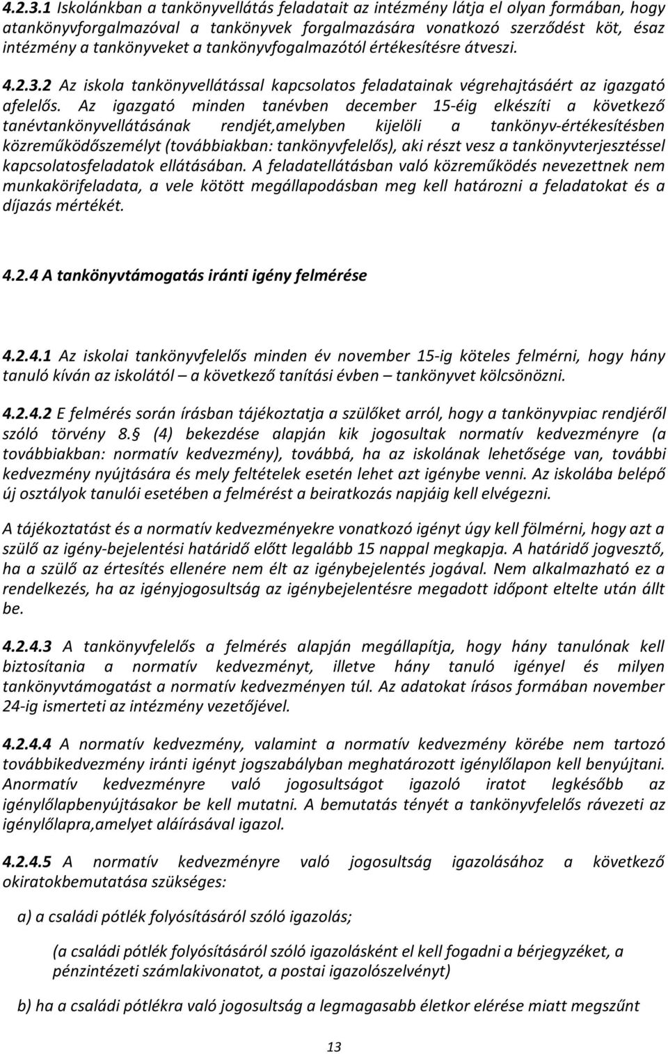 tankönyvfogalmazótól értékesítésre átveszi. 2 Az iskola tankönyvellátással kapcsolatos feladatainak végrehajtásáért az igazgató afelelős.