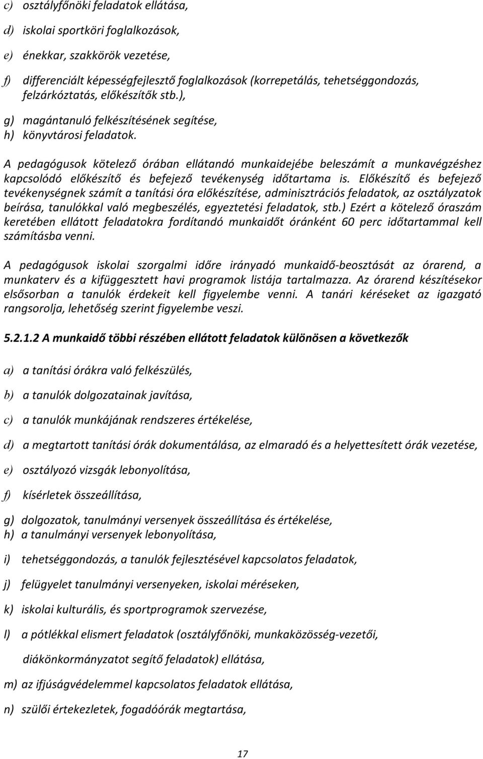 A pedagógusok kötelező órában ellátandó munkaidejébe beleszámít a munkavégzéshez kapcsolódó előkészítő és befejező tevékenység időtartama is.