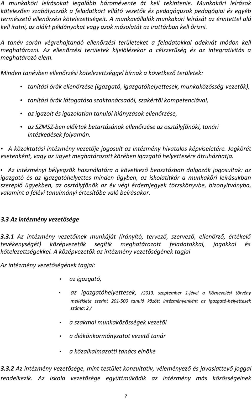 A munkavállalók munkaköri leírását az érintettel alá kell íratni, az aláírt példányokat vagy azok másolatát az irattárban kell őrizni.