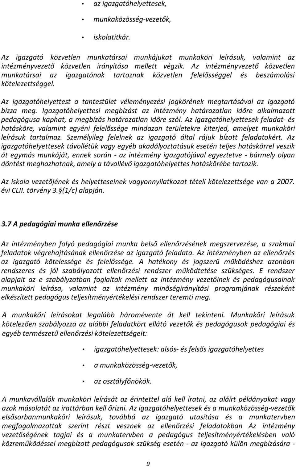 Az igazgatóhelyettest a tantestület véleményezési jogkörének megtartásával az igazgató bízza meg.