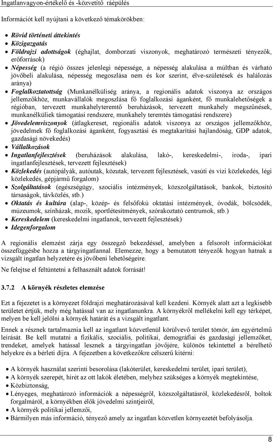 Foglalkoztatottság (Munkanélküliség aránya, a regionális adatok viszonya az országos jellemzőkhöz, munkavállalók megoszlása fő foglalkozási áganként, fő munkalehetőségek a régióban, tervezett