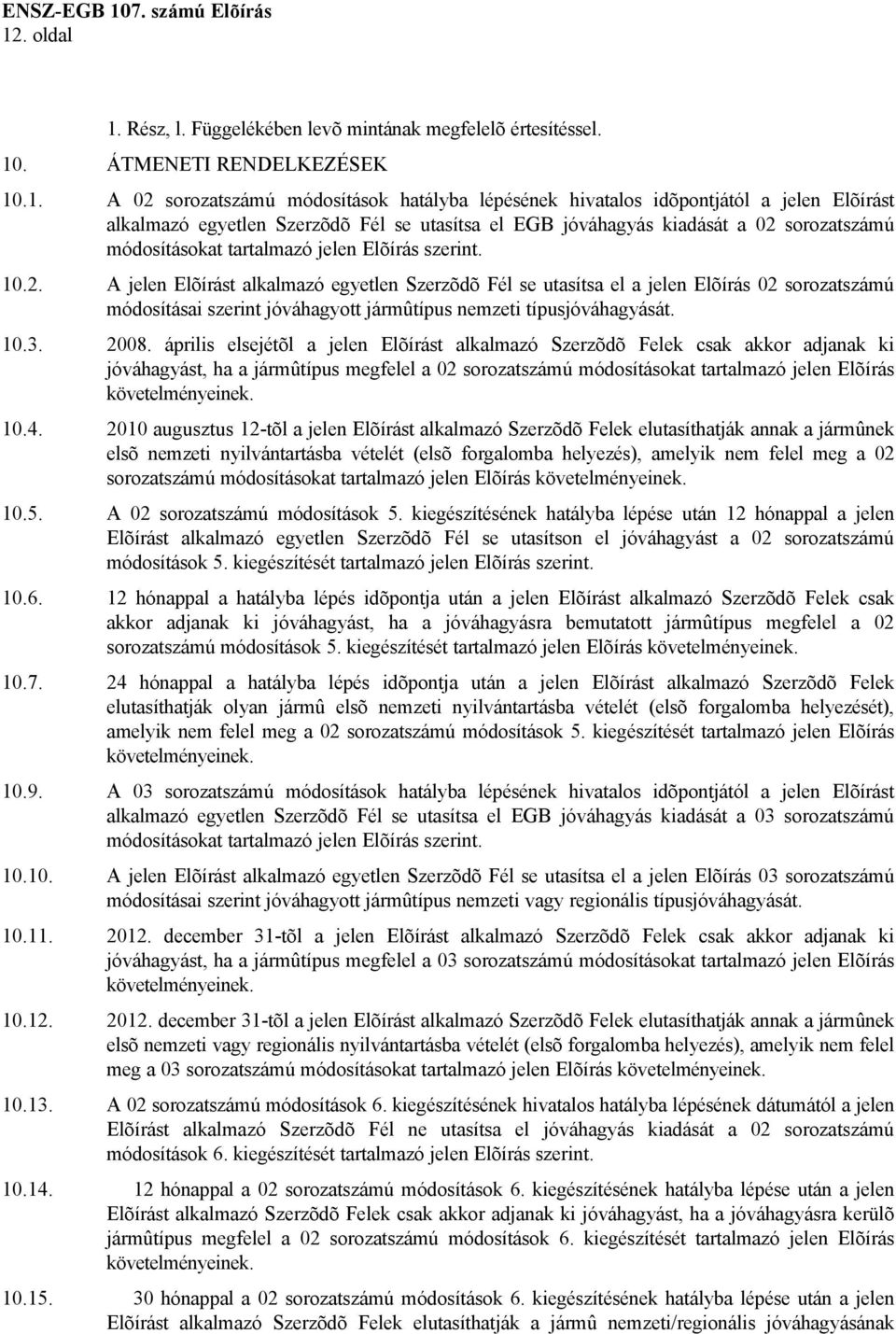 sorozatszámú módosításokat tartalmazó jelen Elõírás szerint. 10.2.