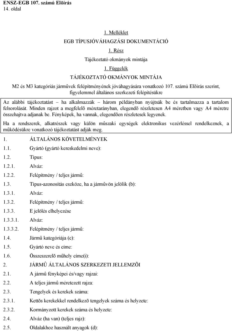 számú Elõírás szerint, figyelemmel általános szerkezeti felépítésükre Az alábbi tájékoztatást ha alkalmazzák három példányban nyújtsák be és tartalmazza a tartalom felsorolását.