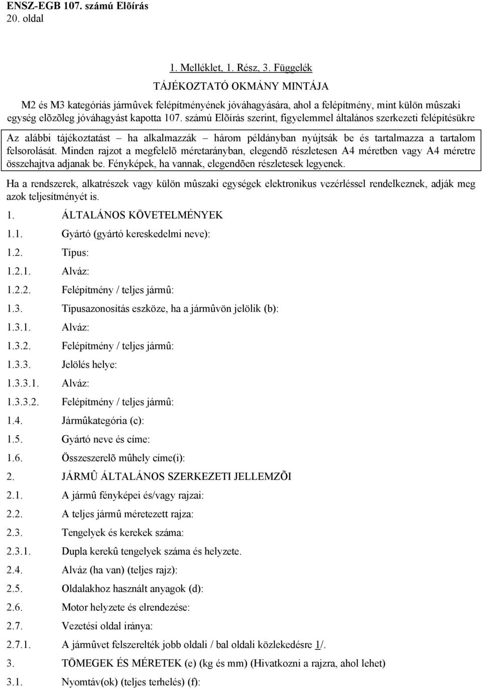 számú Elõírás szerint, figyelemmel általános szerkezeti felépítésükre Az alábbi tájékoztatást ha alkalmazzák három példányban nyújtsák be és tartalmazza a tartalom felsorolását.