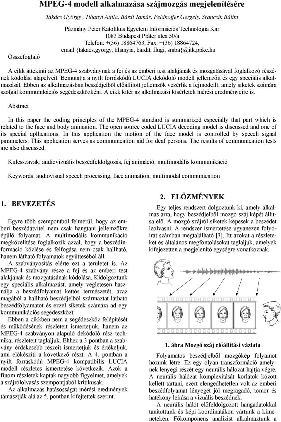 hu A cikk áttekinti az MPEG-4 szabványnak a fej és az emberi test alakjának és mozgatásával foglalkozó részének kódolási alapelveit.