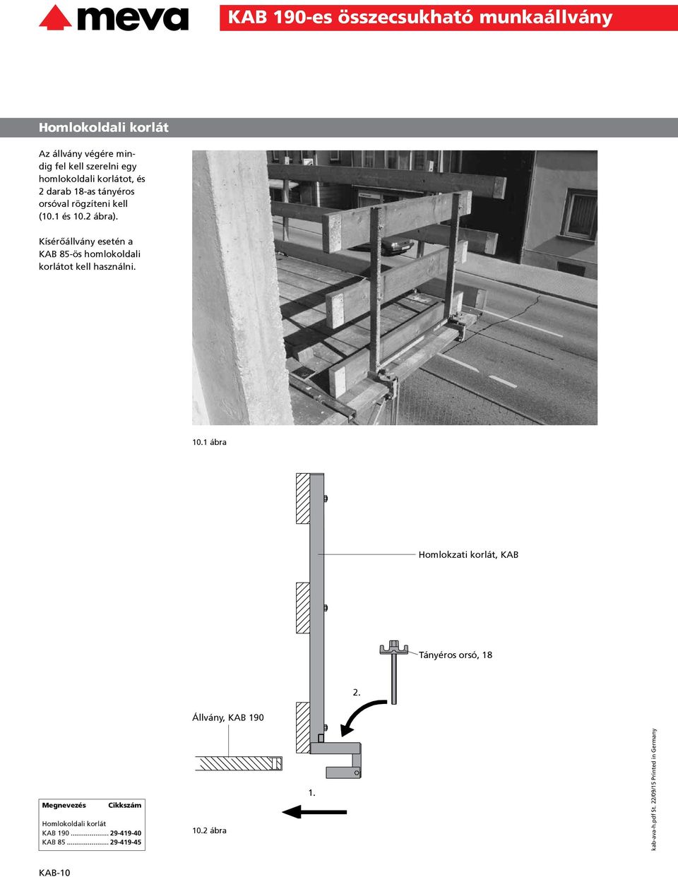 Kísérőállvány esetén a KAB 85-ös homlokoldali korlátot kell használni. 10.