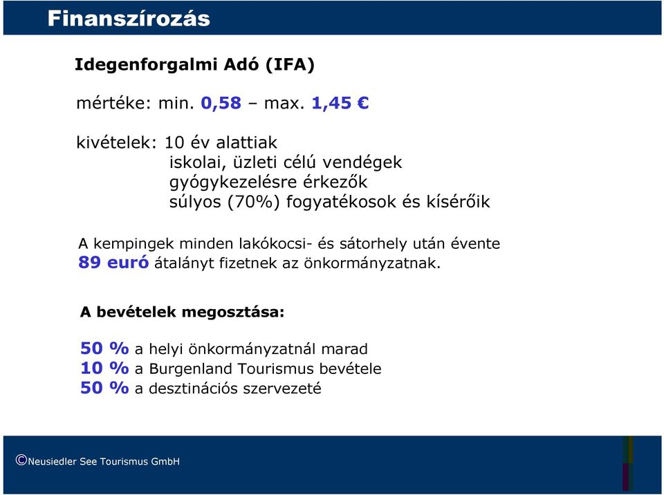 és kísérıik A kempingek minden lakókocsi- és sátorhely után évente 89 euró átalányt fizetnek az